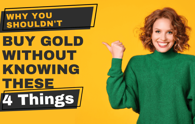 Why You Shouldn’t Buy Gold Without Knowing These 4 Things